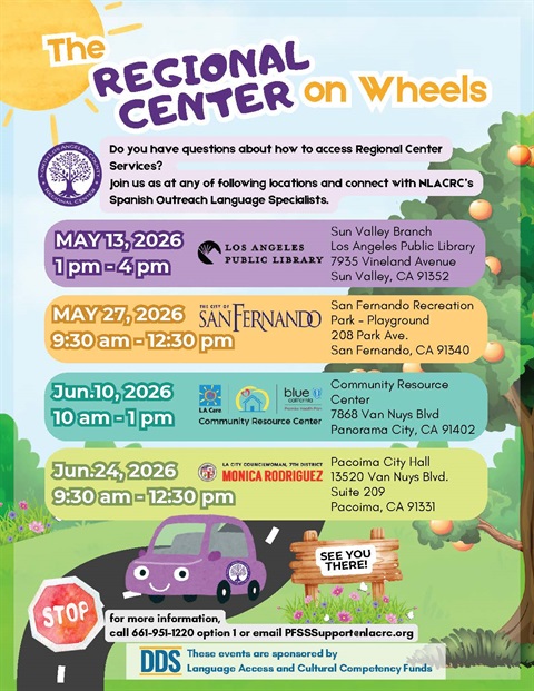 Regional Center on Wheels; do you have questions about how to access Regional Center Services? Join us at any of the following locations and connect with NLACRC's Spanish Outreach Language Specialists; May 27, 2026, 9:30 am to 12:30 pm; San Fernando Recreation Park Playground, 208 Park Avenue, San Fernando, CA 91340