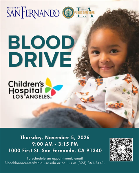 Blood Drive; Thursday, November 5, 2026, 9 am to 3:15 pm; 1000 First Street; To schedule an appointment, email blooddonorcenter@chla.usc.edu or call us at (323) 361-2441; City of San Fernando logo; LA Public Defender logo; Children's Hospital Los Angeles logo