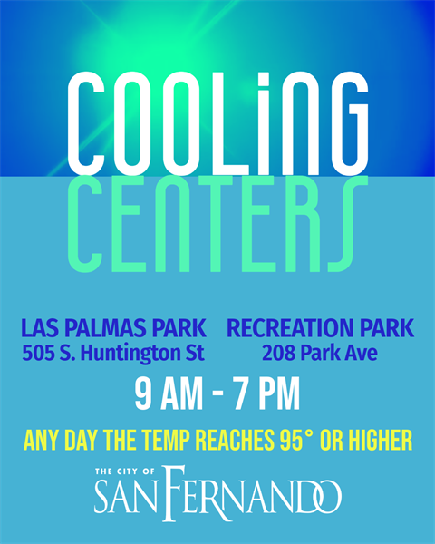 Cooling Center; any day the temperature reaches 95 degrees or higher cooling centers will be open from 9 am to 7 pm at Las Palmas Park (505 S. Huntington St) and Recreation Park (208 Park Avenue); City of San Fernando logo
